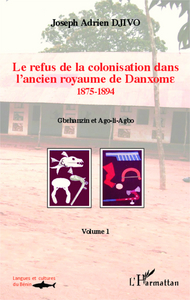 Le refus de la colonisation dans l'ancien royaume de Danxome (volume 1)