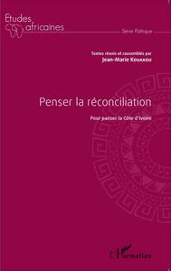 Penser la réconciliation pour panser la Côte d'Ivoire