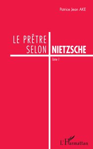 LE PRETRE SELON NIETZSCHE - VOL01 - TOME 1