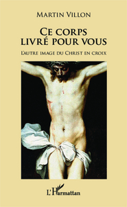 CE CORPS LIVRE POUR VOUS - L'AUTRE IMAGE DU CHRIST EN CROIX