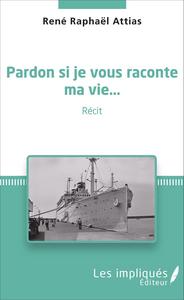 Pardon si je vous raconte ma vie...