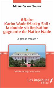 Affaire Karim Wade / Macky Sall : la double victimisation gagnante de Maître Wade