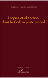 Utopies et aliénation dans le Gabon postcolonial