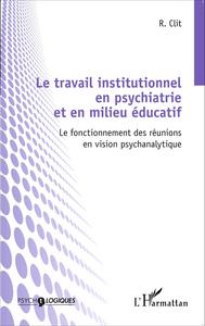 Le travail institutionnel en psychiatrie et en milieu éducatif