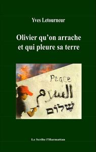 Olivier qu'on arrache et qui pleure sa terre