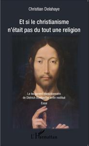 Et si le christianisme n'était pas du tout une religion