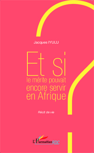 Et si le mérite pouvait encore servir en Afrique ?