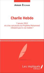 "Charlie Hebdo" - 7 janvier 2015 et si les caricatures du prophète Mohammed n'étaient pas le vrai mobile ?