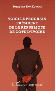 VOICI LE PROCHAIN PRESIDENT DE LA REPUBLIQUE DE COTE D'IVOIRE