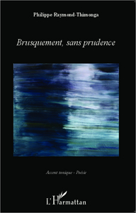 Brusquement, sans prudence