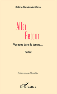 Aller retour, Voyages dans le temps... Récit Romancé