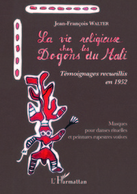 La vie religieuse chez les Dogons du Mali. Témoignages recueillis en 1952