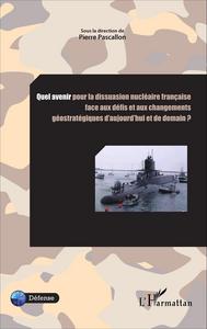 Quel avenir pour la dissuasion nucléaire française face aux défis et aux changements