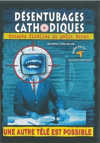 DESENTUBAGES CATHODIQUES - GROSSES FICELLES DU PETIT ECRAN