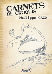 CARNETS DE CROQUIS : PHILIPPE CAZA