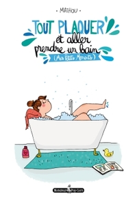 TOUT PLAQUER...ET ALLER PRENDRE UN BAIN