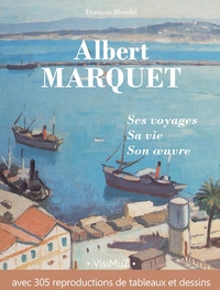 Albert Marquet, ses voyages , sa vie, son œuvre (REMPLACÉ PAR  9791090996663)