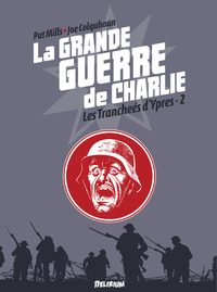 LA GRANDE GUERRE DE CHARLIE - VOLUME 6 - DE MESSINES A PASSCHENDAELE