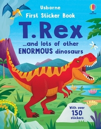 FIRST STICKER BOOK T. REX - ... AND LOTS OF OTHER ENORMOUS DINOSAURS