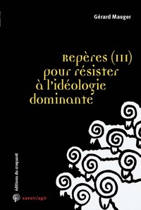 Repères (3) pour résister à l’idéologie dominante 