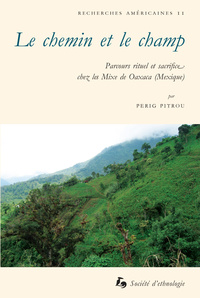 Le chemin et le champ - parcours rituel et sacrifice chez les Mixe de Oaxaca, Mexique