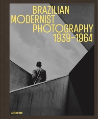 Brazilian Modernist Photography 1939-1964
