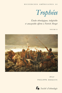 TROPHEES - TOME 2. ETUDES ETHNOLOGIQUES, INDIGENISTES ET AMAZONISTES