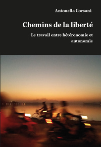 CHEMINS DE LA LIBERTE - LE TRAVAIL ENTRE HETERONOMIE ET AUTONOMIE