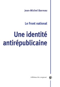 LE FRONT NATIONAL UNE IDENTITÉ ANTIRÉPUBLICAINE