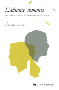 L'ALLIANCE ROMANES - FAIRE SOCIETE APRES L'EXPERIENCE DU GENOCIDE