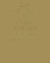 LA COLLECTION DU CENTRE NATIONAL DES ARTS PLASTIQUES