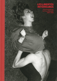 LES LIBERTES INTERIEURES - PHOTOGRAPHIE EST-ALLEMANDE - 1980-1989