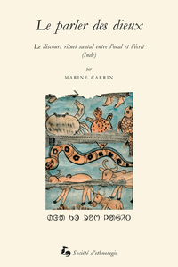 LE PARLER DES DIEUX - LE DISCOURS RITUEL SANTAL ENTRE L'ORAL ET L'ECRIT, INDE