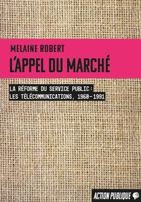 L’appel du marché. La réforme du service public (les télécommunications, 1960-1991)