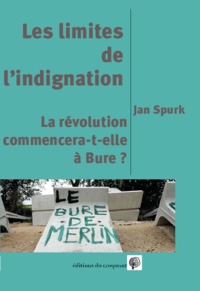 LES LIMITES DE L'INDIGNATION OU LA RÉVOLUTION COMMENCE-T-ELLE À BURE ?