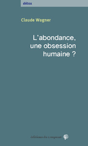 L’ abondance, une obsession ­humaine ?