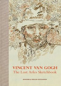 VINCENT VAN GOGH THE LOST ARLES SKETCHBOOK