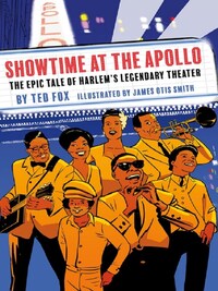 SHOWTIME AT THE APOLLO: THE EPIC TALE OF HARLEM'S LEGENDARY THEATER