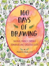 100 DAYS OF DRAWING GUIDED SKETCHBOOK: SKETCH, PAINT, AND DOODLE