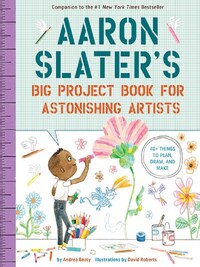AARON SLATER'S BIG PROJECT BOOK FOR ASTONISHING ARTISTS