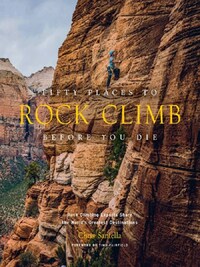 FIFTY PLACES TO ROCK CLIMB BEFORE YOU DIE