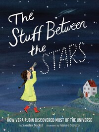 Stuff Between the Stars: How Vera Rubin Discovered Most of the Univers