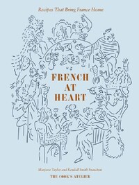 FRENCH AT HEART - RECIPES THAT BRIN FRANCE HOME