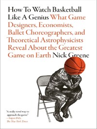 HOW TO WATCH BASKETBALL LIKE A GENIUS: WHAT GAME DESIGNERS,