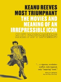 KEANU REEVES: MOST TRIUMPHANT