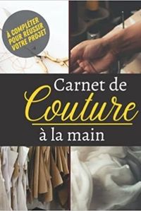 MON JOURNAL DE COUTURE A COMPLETER POUR REUSSIR VOTRE PROJET - NOTEBOOK SPECIAL COUTURE A COMPLETER