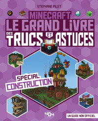 Minecraft - Le grand livre des trucs et astuces - Spécial construction