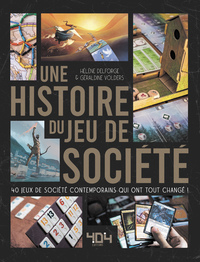 UNE HISTOIRE DU JEU DE SOCIETE - 40 JEUX DE SOCIETE CONTEMPORAINS QUI ONT TOUT CHANGE !