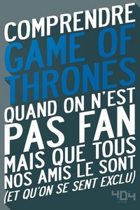 COMPRENDRE GAME OF THRONES - QUAND ON N'EST PAS FAN MAIS QUE TOUS NOS AMIS LE SONT