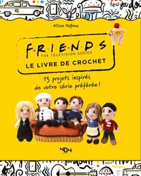 FRIENDS - LE LIVRE DE CROCHET - 13 MODELES